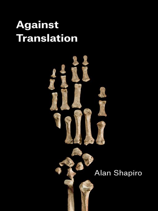 Title details for Against Translation by Alan Shapiro - Available